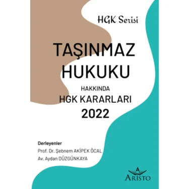 Taşınmaz Hukuku Hakkında Hukuk Genel Kurulu Kararları 2022 - Şebnem Akipek