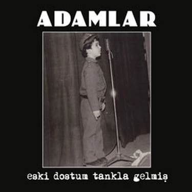 Adamlar - Eski Dostum Tankla Gelmiş -