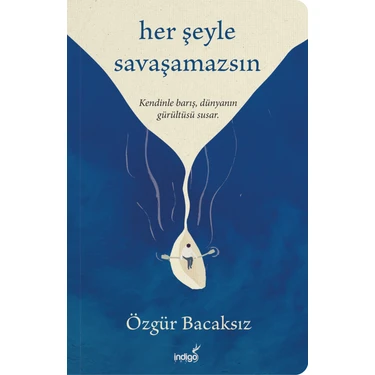 İndigo Kitap Her Şeyle Savaşamazsın Özgür Bacaksız Ciltsiz Eser 192