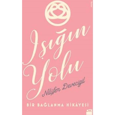 Doğan Kitap Işığın Yolu – Nilüfer Devecigil, Ciltli 256 Sayfa, Bağlanma ve Ebeveynlik Üzerine İlham