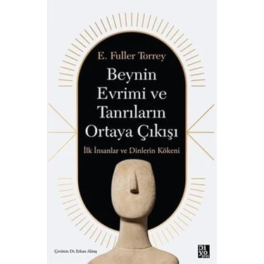 Beynin Evrimi ve Tanrıların Ortaya Çıkışı: Ilk Insanlar ve Dinlerin