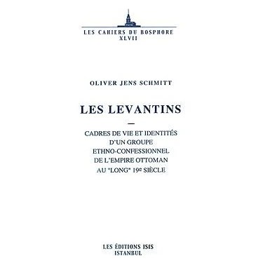 Les Levantins Cadres De Vie Et Identités D'un Groupe Ethno-Confessionnel De L'empire Ottoman Au